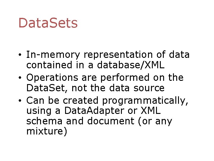 Data. Sets • In-memory representation of data contained in a database/XML • Operations are