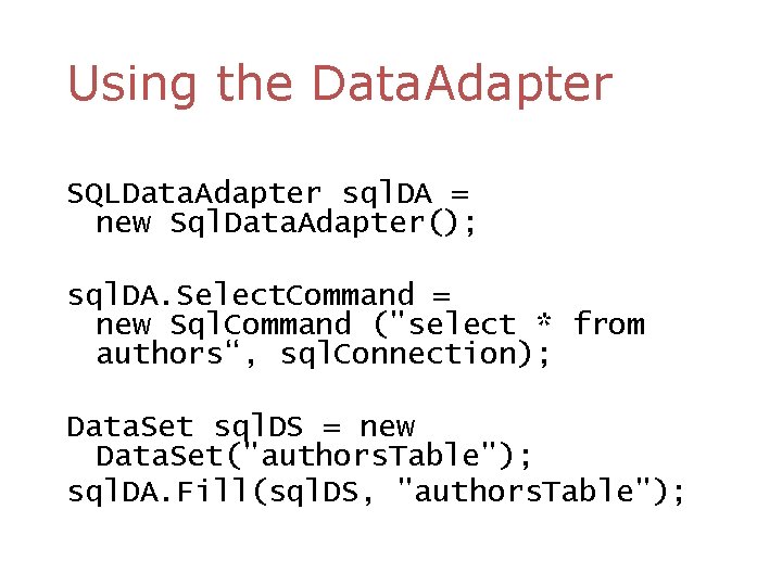 Using the Data. Adapter SQLData. Adapter sql. DA = new Sql. Data. Adapter(); sql.