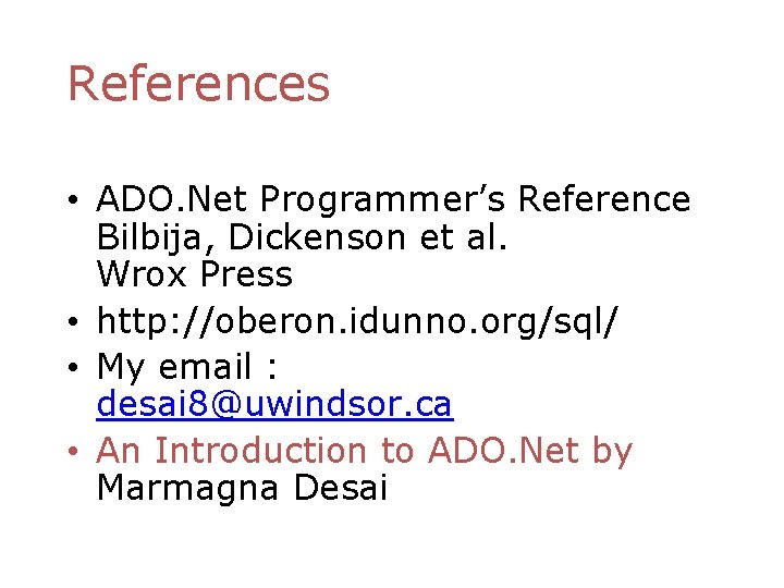 References • ADO. Net Programmer’s Reference Bilbija, Dickenson et al. Wrox Press • http: