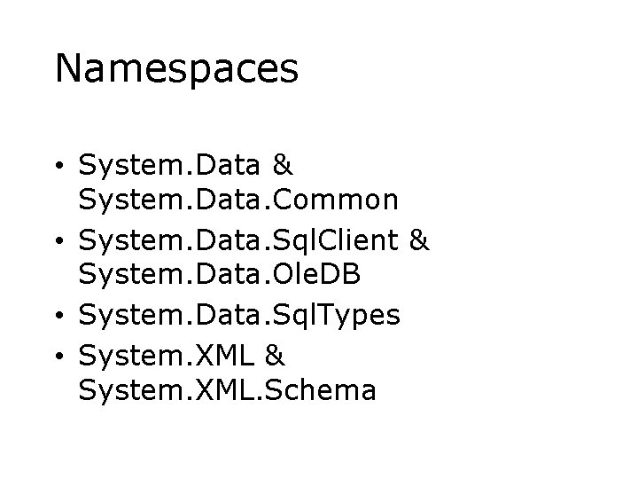 Namespaces • System. Data & System. Data. Common • System. Data. Sql. Client &