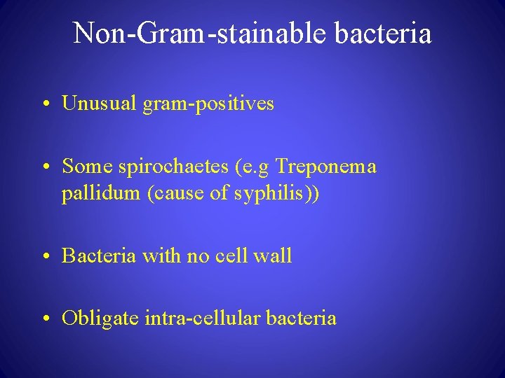 Non-Gram-stainable bacteria • Unusual gram-positives • Some spirochaetes (e. g Treponema pallidum (cause of