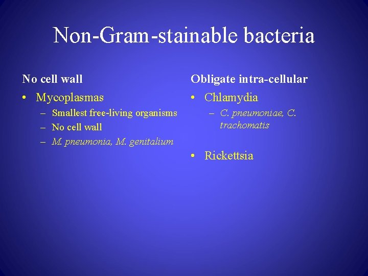 Non-Gram-stainable bacteria No cell wall • Mycoplasmas – Smallest free-living organisms – No cell