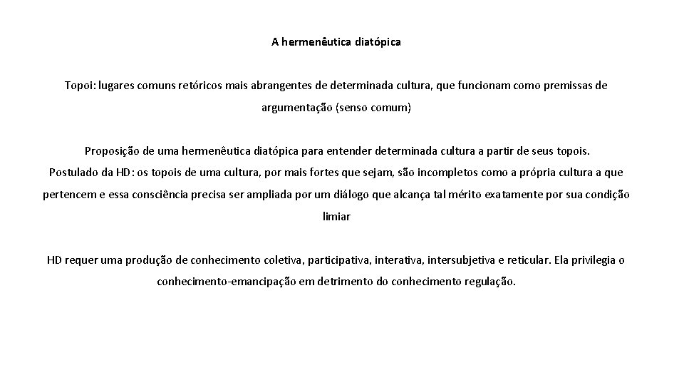 A hermenêutica diatópica Topoi: lugares comuns retóricos mais abrangentes de determinada cultura, que funcionam