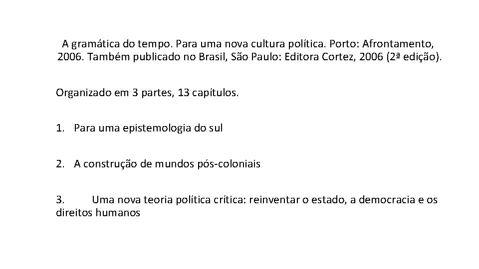 A gramática do tempo. Para uma nova cultura política. Porto: Afrontamento, 2006. Também publicado