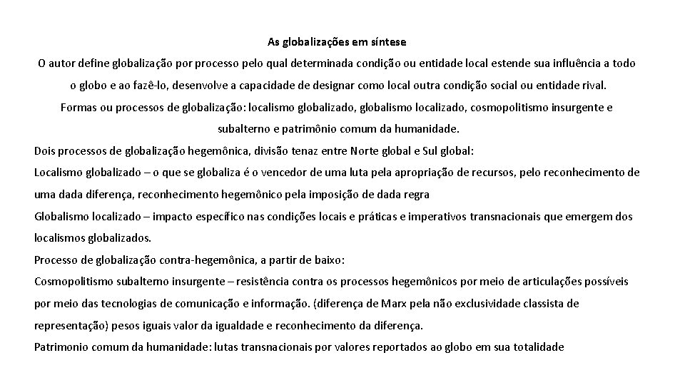 As globalizações em síntese O autor define globalização por processo pelo qual determinada condição