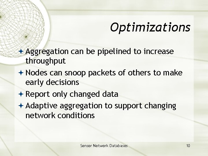 Optimizations Aggregation can be pipelined to increase throughput Nodes can snoop packets of others