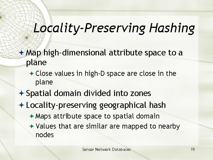 Locality-Preserving Hashing Map high-dimensional attribute space to a plane Close values in high-D space