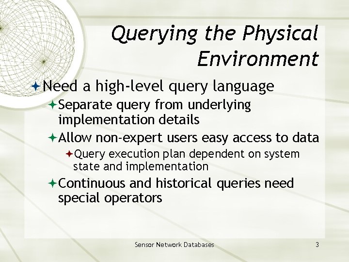 Querying the Physical Environment Need a high-level query language Separate query from underlying implementation
