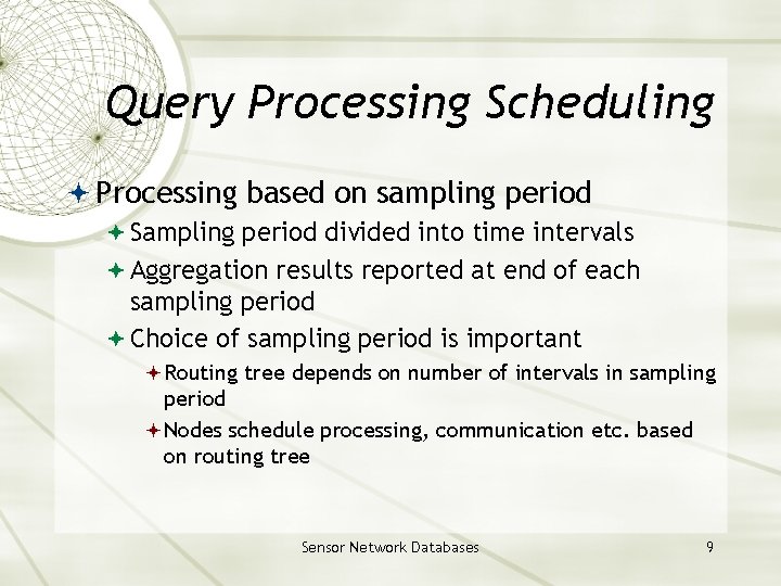 Query Processing Scheduling Processing based on sampling period Sampling period divided into time intervals