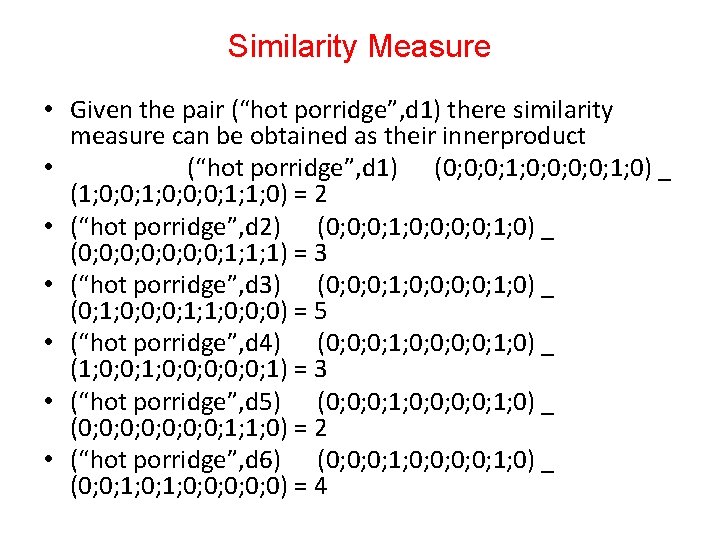 Similarity Measure • Given the pair (“hot porridge”, d 1) there similarity measure can