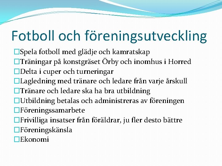 Fotboll och föreningsutveckling �Spela fotboll med glädje och kamratskap �Träningar på konstgräset Örby och