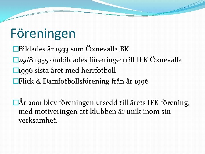 Föreningen �Bildades år 1933 som Öxnevalla BK � 29/8 1955 ombildades föreningen till IFK