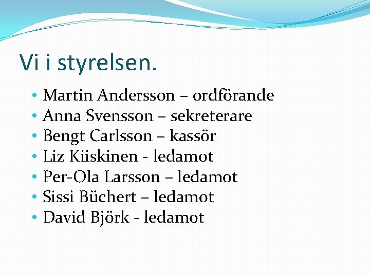 Vi i styrelsen. • • Martin Andersson – ordförande Anna Svensson – sekreterare Bengt