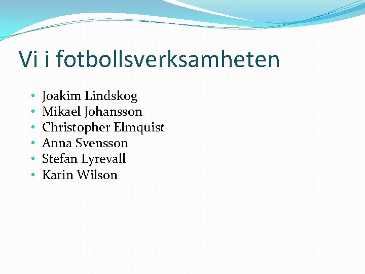 Vi i fotbollsverksamheten • • • Joakim Lindskog Mikael Johansson Christopher Elmquist Anna Svensson