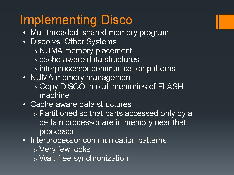 Implementing Disco • Multithreaded, shared memory program • Disco vs. Other Systems o NUMA