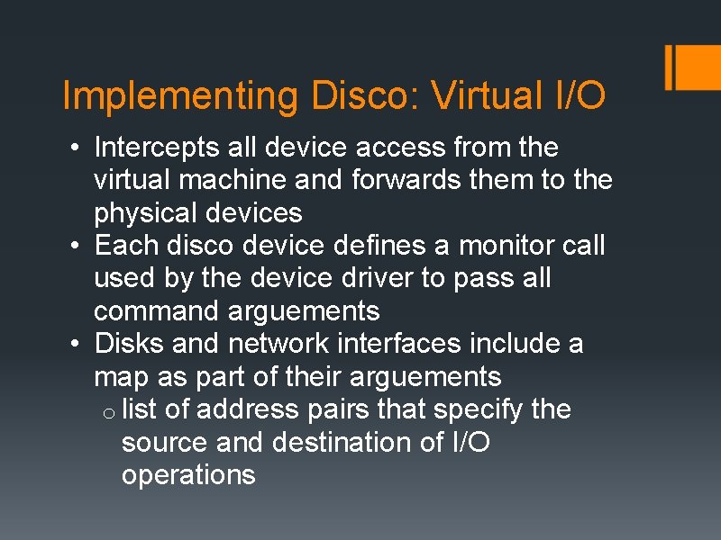 Implementing Disco: Virtual I/O • Intercepts all device access from the virtual machine and