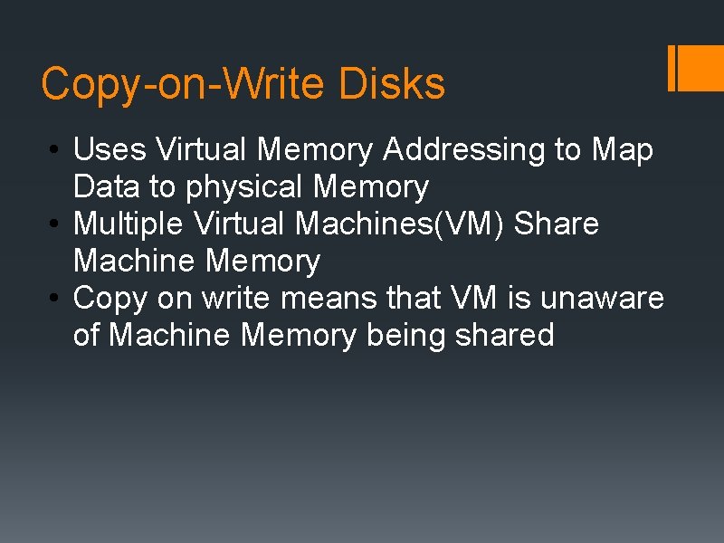 Copy-on-Write Disks • Uses Virtual Memory Addressing to Map Data to physical Memory •