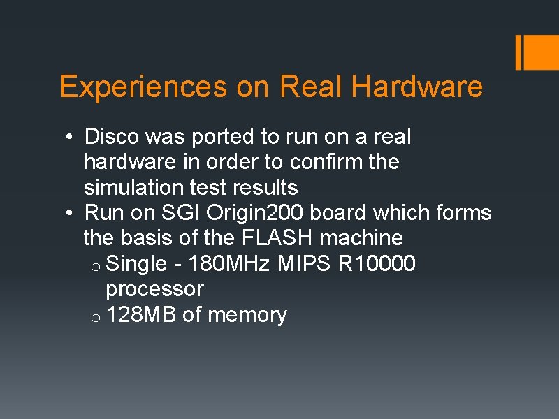 Experiences on Real Hardware • Disco was ported to run on a real hardware