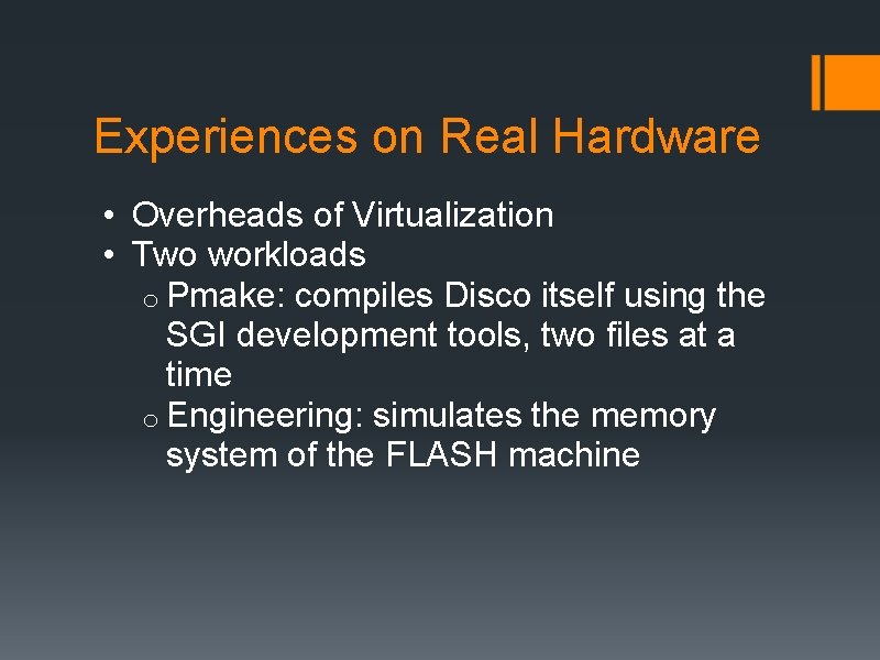 Experiences on Real Hardware • Overheads of Virtualization • Two workloads o Pmake: compiles