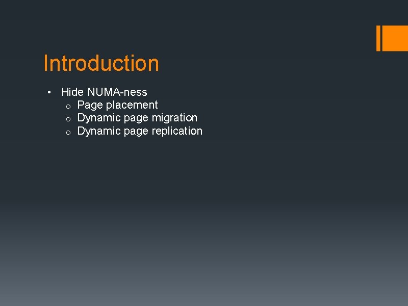 Introduction • Hide NUMA-ness o Page placement o Dynamic page migration o Dynamic page