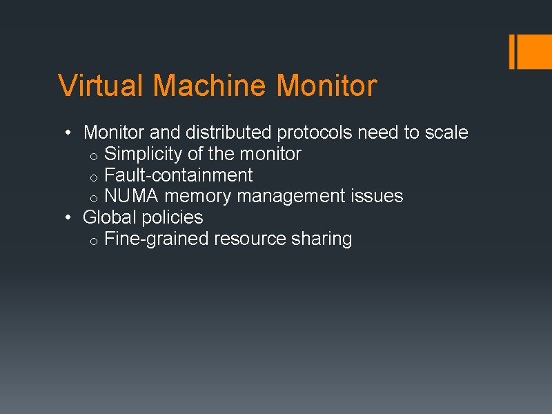 Virtual Machine Monitor • Monitor and distributed protocols need to scale o Simplicity of