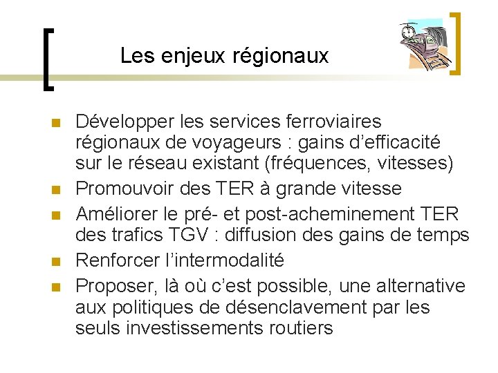 Les enjeux régionaux n n n Développer les services ferroviaires régionaux de voyageurs :