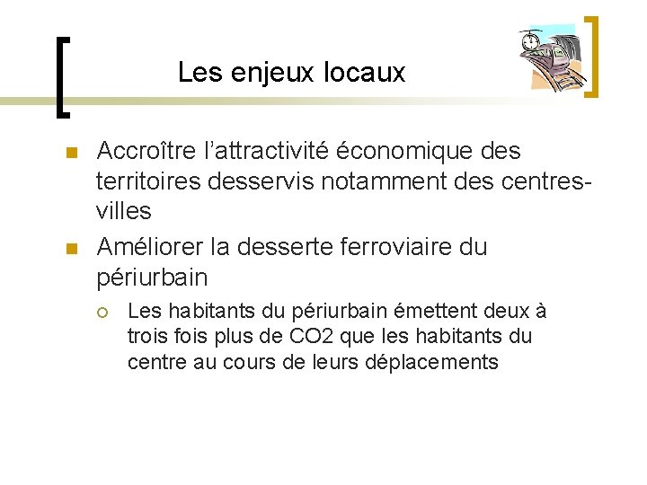 Les enjeux locaux n n Accroître l’attractivité économique des territoires desservis notamment des centresvilles