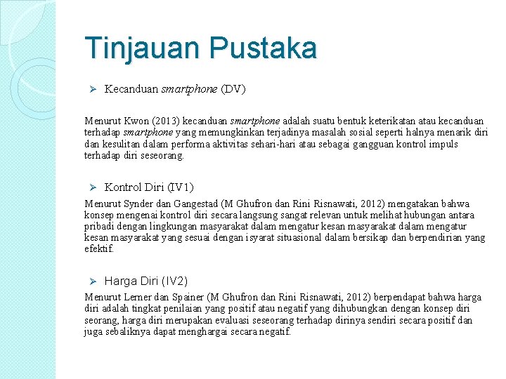 Tinjauan Pustaka Ø Kecanduan smartphone (DV) Menurut Kwon (2013) kecanduan smartphone adalah suatu bentuk