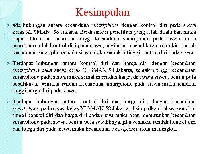 Kesimpulan Ø ada hubungan antara kecanduan smartphone dengan kontrol diri pada siswa kelas XI