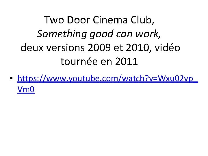 Two Door Cinema Club, Something good can work, deux versions 2009 et 2010, vidéo
