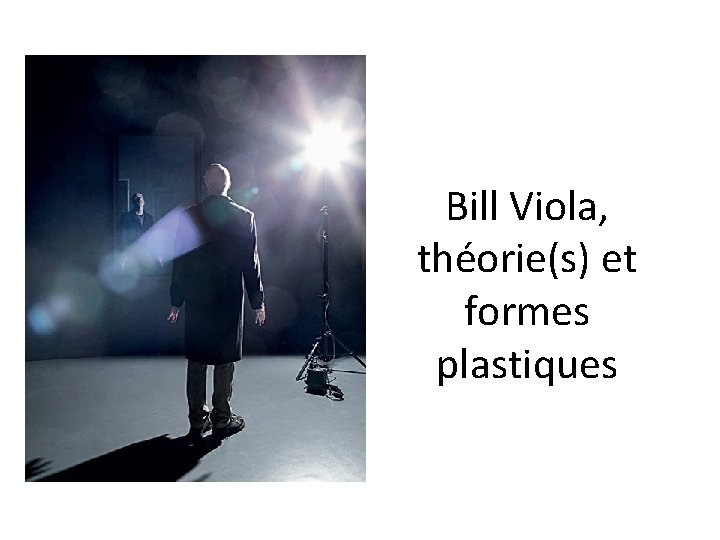 Bill Viola, théorie(s) et formes plastiques 