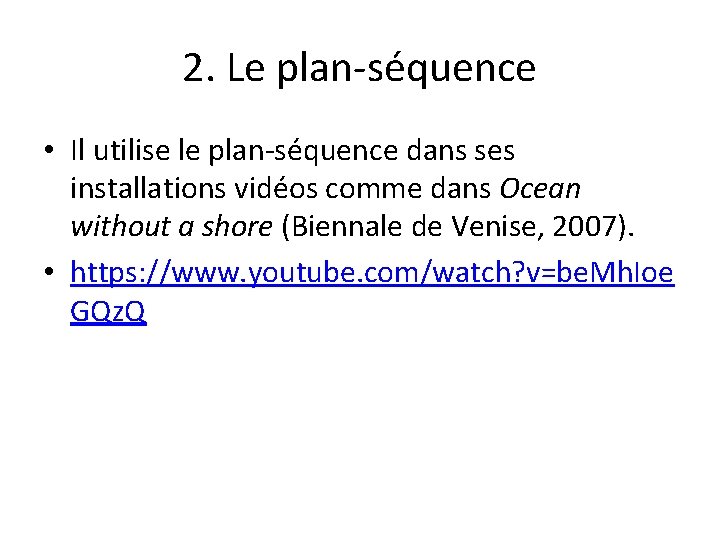 2. Le plan-séquence • Il utilise le plan-séquence dans ses installations vidéos comme dans