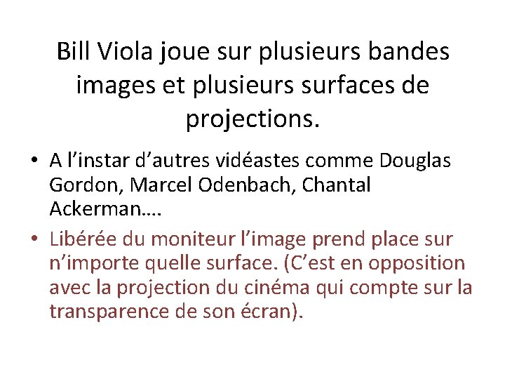 Bill Viola joue sur plusieurs bandes images et plusieurs surfaces de projections. • A
