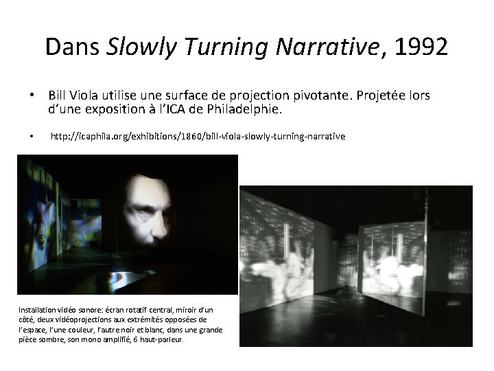 Dans Slowly Turning Narrative, 1992 • Bill Viola utilise une surface de projection pivotante.