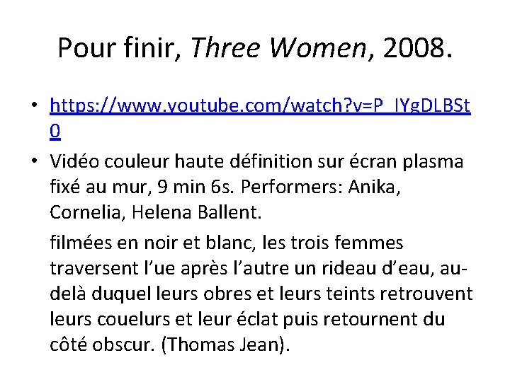 Pour finir, Three Women, 2008. • https: //www. youtube. com/watch? v=P_IYg. DLBSt 0 •