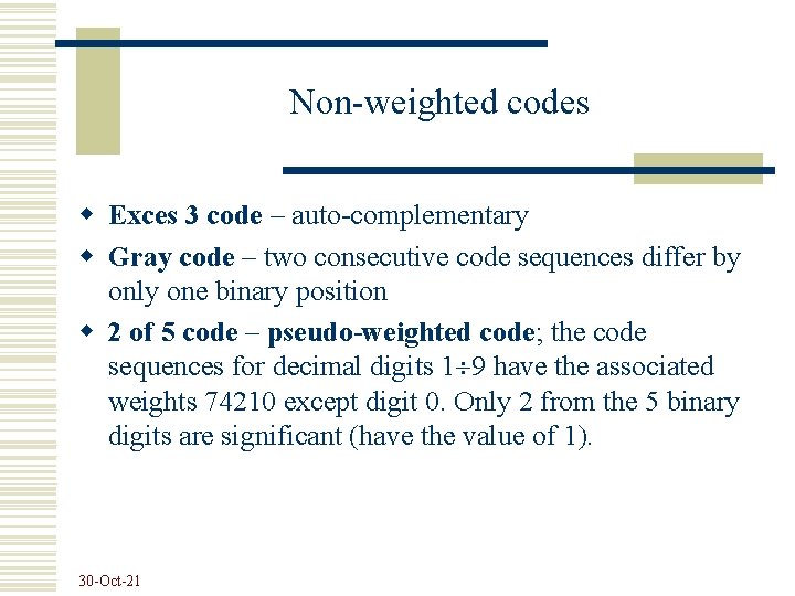 Non-weighted codes w Exces 3 code – auto-complementary w Gray code – two consecutive