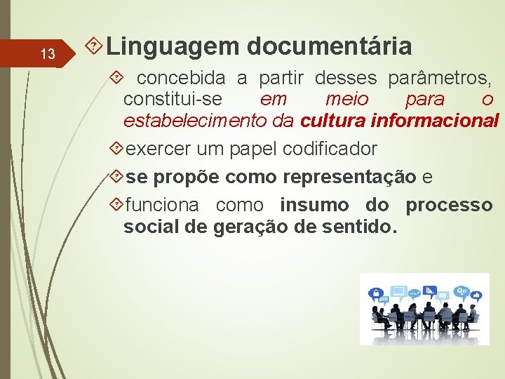 13 Linguagem documentária concebida a partir desses parâmetros, constitui-se em meio para o estabelecimento