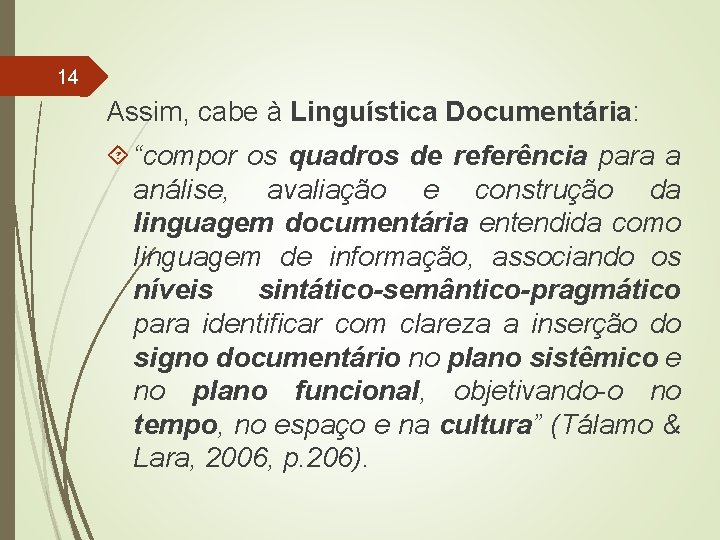 14 Assim, cabe à Linguística Documentária: “compor os quadros de referência para a análise,