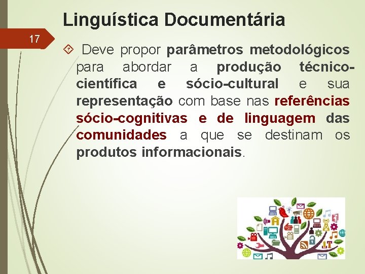 Linguística Documentária 17 Deve propor parâmetros metodológicos para abordar a produção técnicocientífica e sócio-cultural