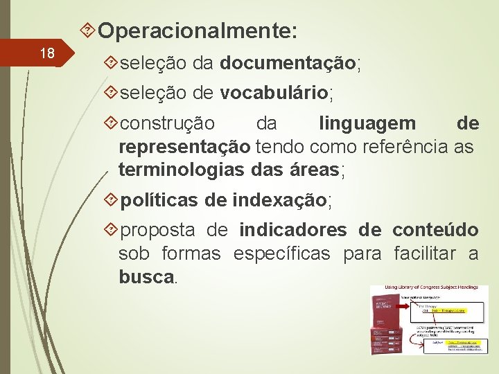  Operacionalmente: 18 seleção da documentação; seleção de vocabulário; construção da linguagem de representação