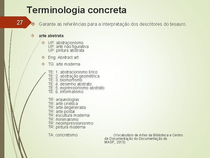 Terminologia concreta 27 Garante as referências para a interpretação dos descritores do tesauro. arte
