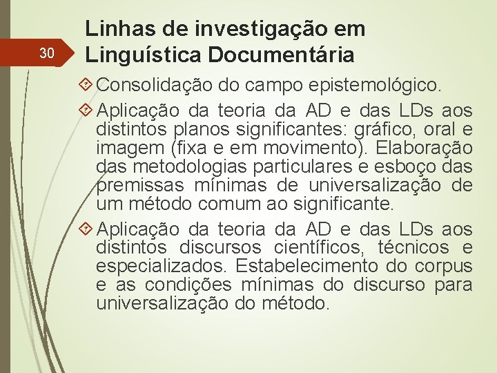 30 Linhas de investigação em Linguística Documentária Consolidação do campo epistemológico. Aplicação da teoria