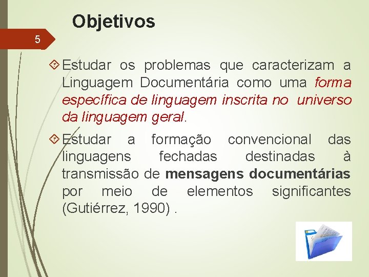 Objetivos 5 Estudar os problemas que caracterizam a Linguagem Documentária como uma forma específica