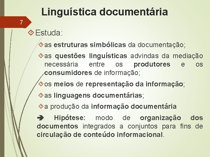 Linguística documentária 7 Estuda: as estruturas simbólicas da documentação; as questões linguísticas advindas da