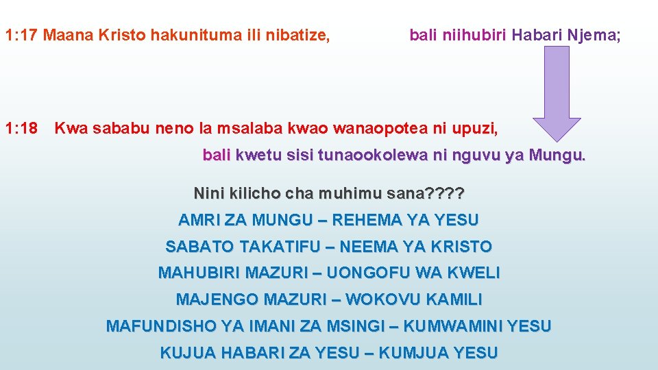 1: 17 Maana Kristo hakunituma ili nibatize, bali niihubiri Habari Njema; 1: 18 Kwa