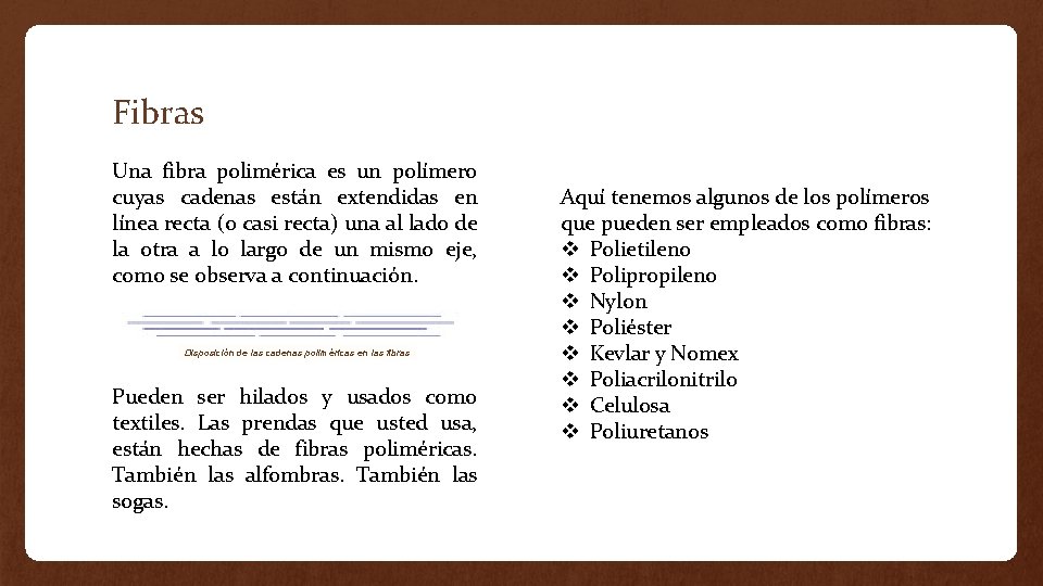 Fibras Una fibra polimérica es un polímero cuyas cadenas están extendidas en línea recta