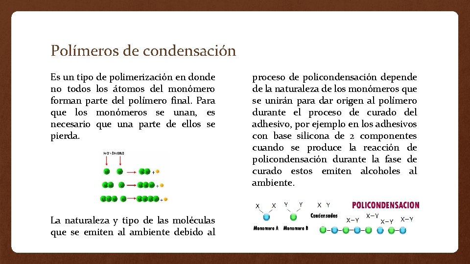 Polímeros de condensación Es un tipo de polimerización en donde no todos los átomos