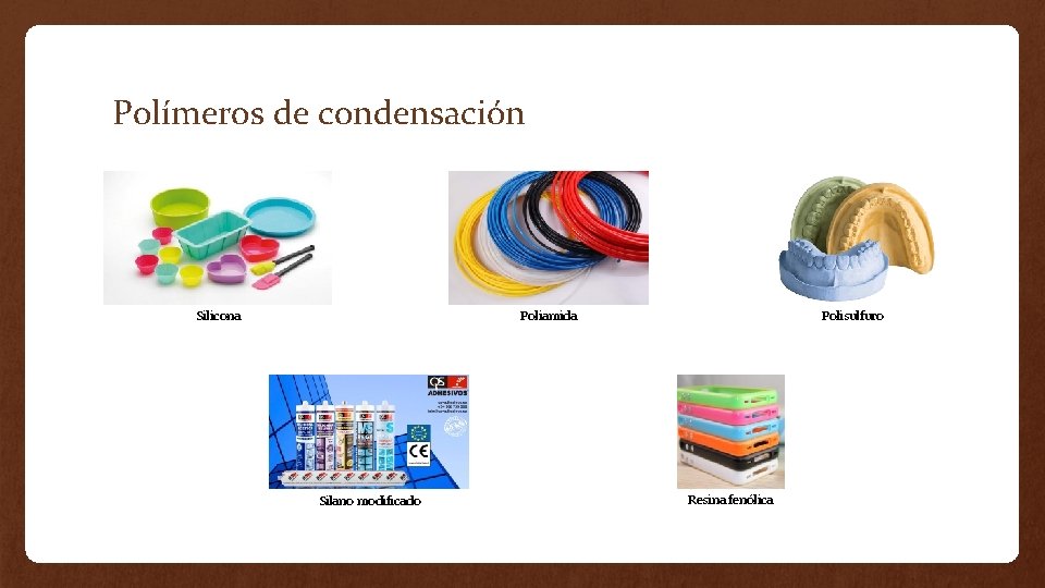 Polímeros de condensación Silicona Polisulfuro Poliamida Silano modificado Resina fenólica 