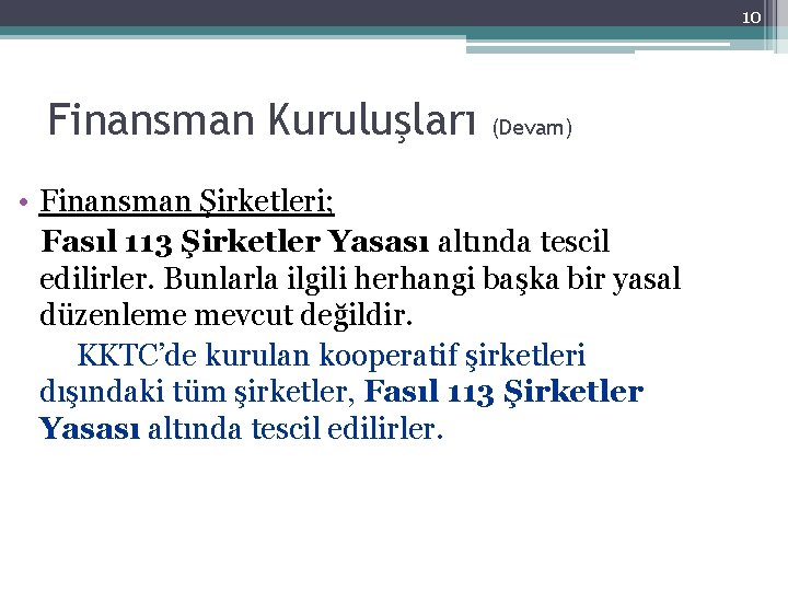 10 Finansman Kuruluşları (Devam) • Finansman Şirketleri; Fasıl 113 Şirketler Yasası altında tescil edilirler.