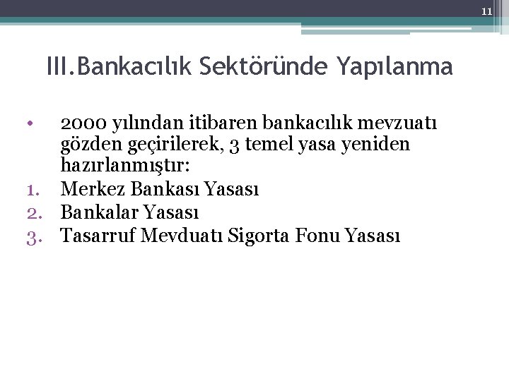 11 III. Bankacılık Sektöründe Yapılanma • 2000 yılından itibaren bankacılık mevzuatı gözden geçirilerek, 3